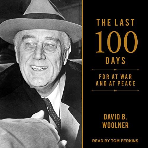 The Last 100 Days: Fdr At War And At Peace