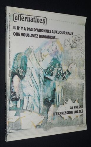 Alternatives (N°2, 4e Trimestre 1977) : La Presse D'expression Locale. Il N'y A Pas D'abonnés Aux Journaux Que Vous Avez Demandés...