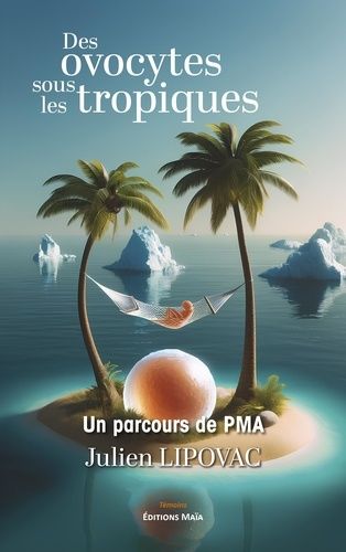 Des Ovocytes Sous Les Tropiques - Un Parcours De Pma