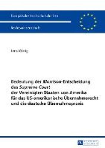 Bedeutung Der 'morrison'-Entscheidung Des 'supreme Court' Der Vereinigten Staaten Von Amerika Für Das Us-Amerikanische Übernahmerecht Und Die Deutsche Übernahmepraxis