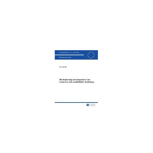 Die Verjährung Von Ansprüchen Bei Unsicherer Und Zweifelhafter Rechtslage