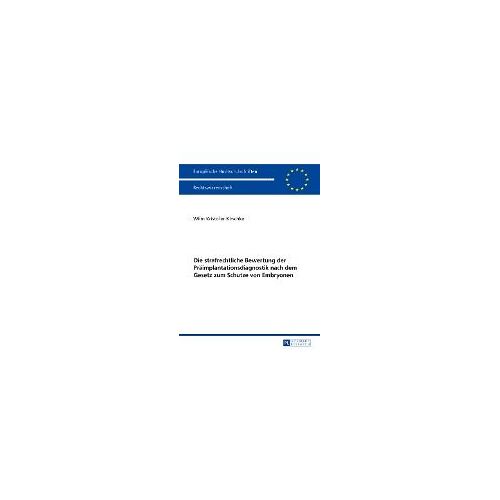 Die Strafrechtliche Bewertung Der Präimplantationsdiagnostik Nach Dem Gesetz Zum Schutze Von Embryonen