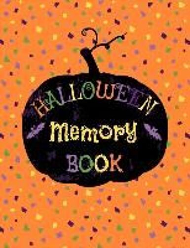 Halloween Memory Book: Cute Journal To Keep Stories And Pictures From Each Year Gathered In One Place With Space For Photos Or Sketches And T