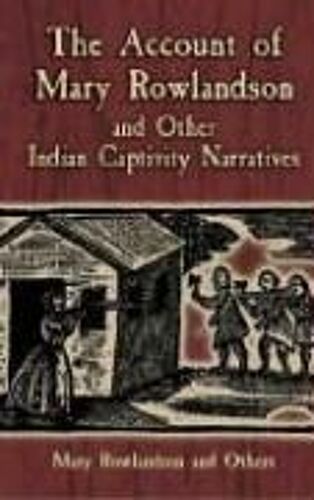 The Account Of Mary Rowlandson And Other Indian Captivity Narratives