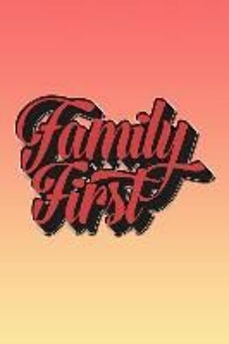 Family First: Great Journal For Family-Oriented People