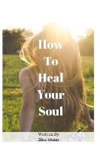 How To Heal Your Soul