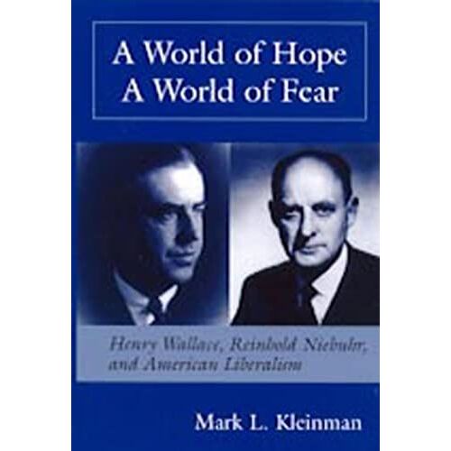 World Of Hope World Of Fear: Henry A. Wallace, Reinhold Niebuhr, And