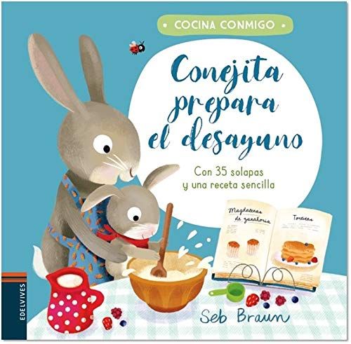 Conejita Prepara El Desayuno : Con 35 Solapas Y Una Receta Sencilla