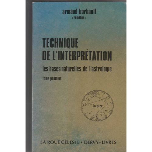 Technique De L' Interpretation . Les Bases Naturelles De L' Astrologie