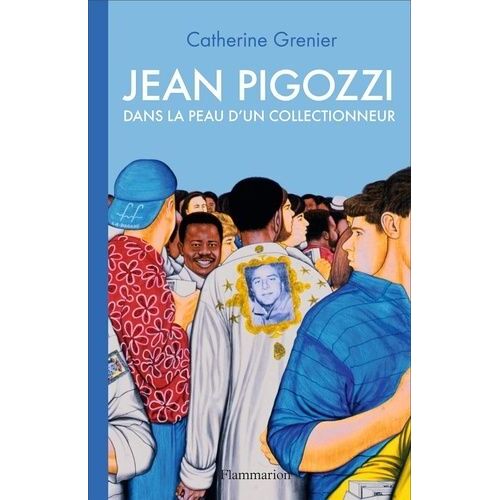Jean Pigozzi - Dans La Peau D'un Collectionneur