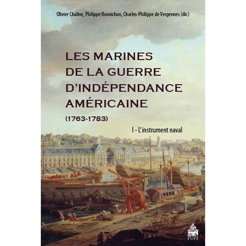 Les Marines De La Guerre D'indépendance Américaine (1763-1783) - Tome 1, L'instrument Naval