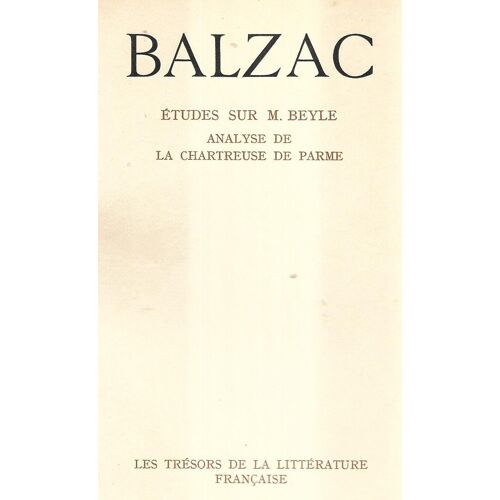 Balzac. Etudes Sur M. Beyle. Analyse De La Chartreuse De Parme