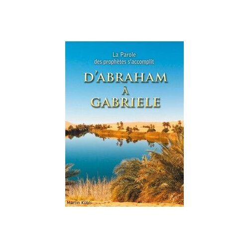 D'abraham À Gabriele - La Parole Des Prophètes S'accomplit