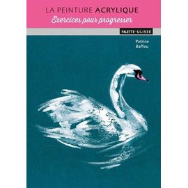La Peinture Acrylique - Exercices Pour Progresser