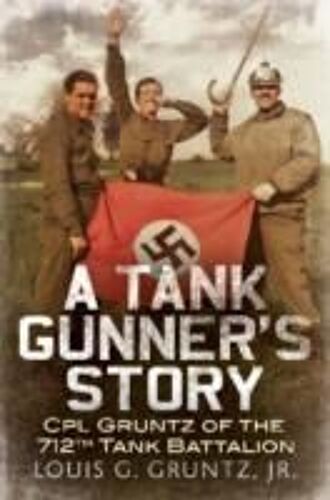 A Tank Gunner's Story: Cpl Gruntz Of The 712th Tank Battalion