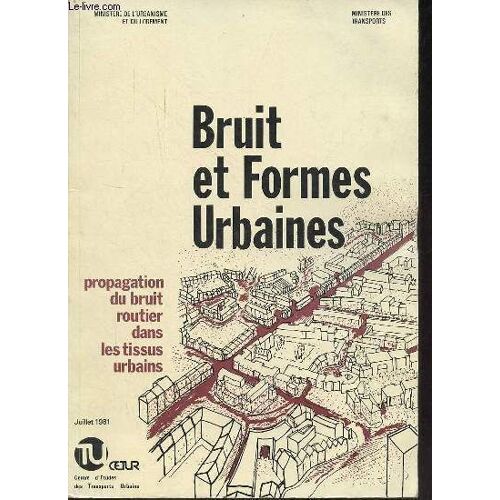 Bruits Et Formes Urbaines - Propagation Du Bruit Routier Dans Les Tissus Urbains - Juillet 1981.