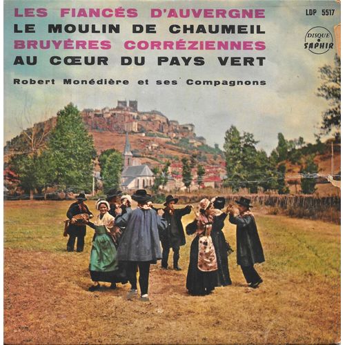 Robert Monédière : Les Fiancés D Auvergne / Le Moulin De Chaumeil / Bruyères Corréziennes / Au Coeur Du Pays Vert [Vinyle 45 Tours 7" Ep] 1967