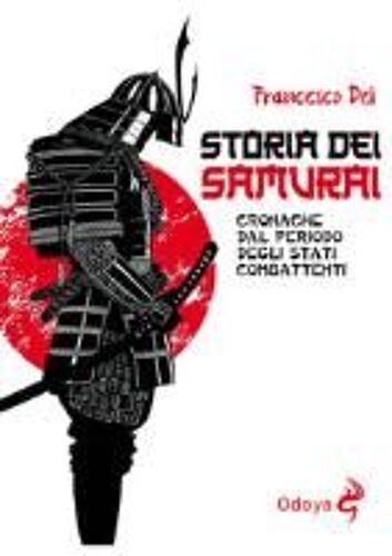 Storia Dei Samurai. Cronache Dal Periodo Degli Stati Combattenti