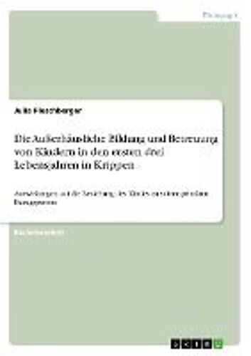 Die Außerhäusliche Bildung Und Betreuung Von Kindern In Den Ersten Drei Lebensjahren In Krippen