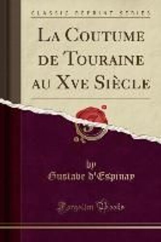 D'espinay, G: Coutume De Touraine Au Xve Siècle (Classic Rep