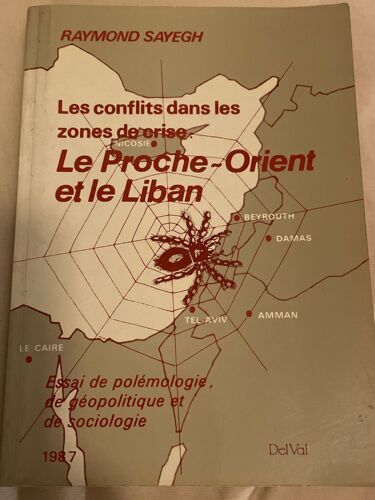 Les Conflits Dans Les Zones De Crise: Le Proche-Orient Et Le Liban - Essai De Polémologie, De Géopolitique Et De Sociologie