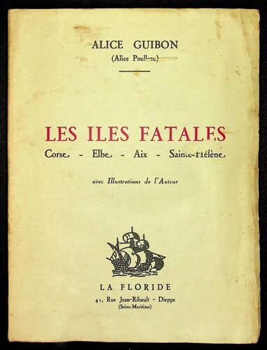 Les Iles Fatales - Corse. Elbe. Aix. Sainte-Hélène