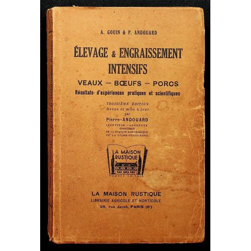 Elevage & Engraissement Intensifs - Veaux. Boeufs. Porcs - Résultats D'expériences Pratiques Et Scientifiques