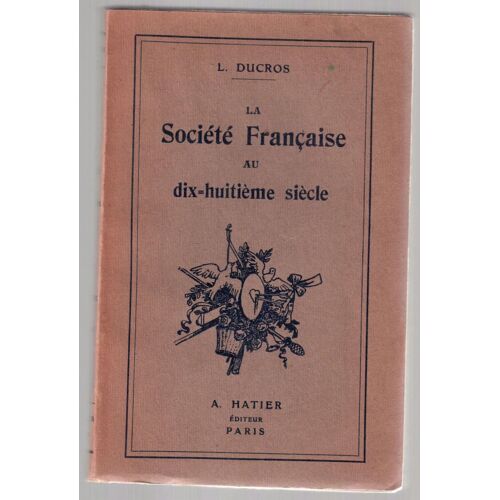 La Société Française Au Dix-Huitième Siècle
