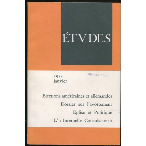 Etudes, Janvier 1973 - Elections Américaines Et Allemandes. Dossier Sur L'avortement. Eglise Et Politique. L'"Internelle Consolacion