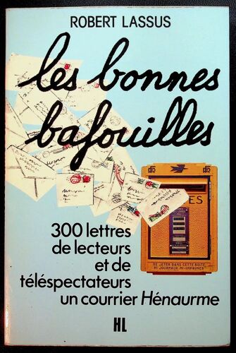 Les Bonnes Bafouilles - 300 Lettres De Lecteurs Et De Téléspectateurs Un Courrier Hénaurme