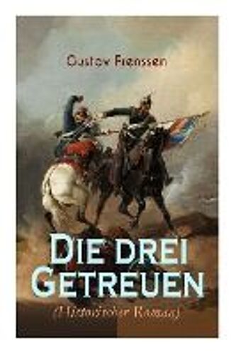 Die Drei Getreuen (Historischer Roman): Deutsch-Französische Krieg 1870-1871