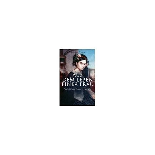Aus Dem Leben Einer Frau (Autobiografischer Roman)