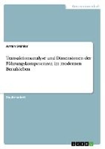 Transaktionsanalyse Und Dimensionen Der Führungskompetenzen Im Modernen Berufsleben