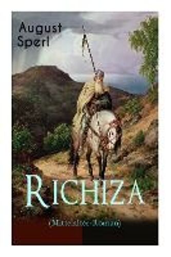 Richiza (Mittelalter-Roman): Historischer Roman - Die Zeit Der Kreuzzüge