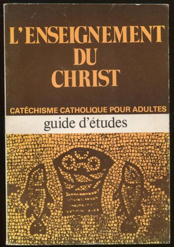 L'enseignement Du Christ. Catéchisme Catholique Pour Adultes - Guide D'études