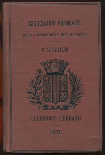 Association Française Pour L'avancement Des Sciences - Compte-Rendu De La 5ème Session Clermont-Ferrand 1876