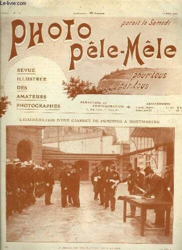 Photo Pêle-Mêle N° 42 - L Inauguration D Une Caserne De Pompiers A Montmartre, La Mise Des Décorations Par M. Loubet, La Cuisine Photographique, Le Choix D Un Objectif Par Leancour, La Photographie Au(...)