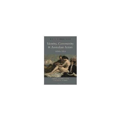 Identity, Community And Australian Artists, 1890-1914: Paris, London And Further Afield