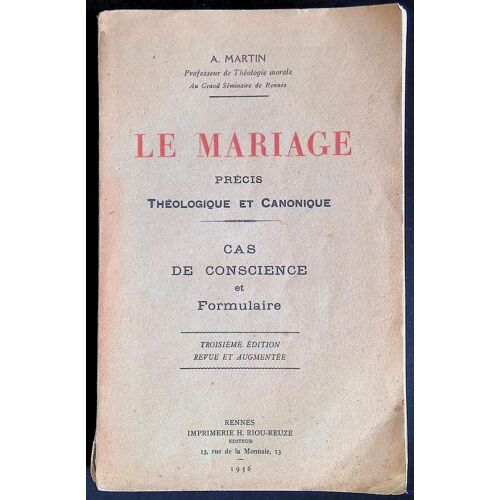 Le Mariage. Précis Théologique Et Canonique - Cas De Conscience Et Formulaire