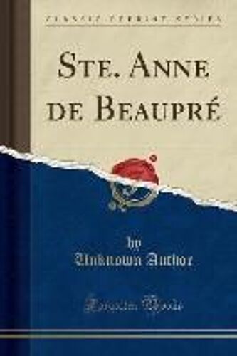 Author, U: Ste. Anne De Beaupré (Classic Reprint)