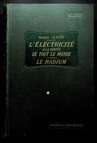 L'électricité À La Portée De Tout Le Monde - Courant Continu, Courants Variables, Courants Alternatifs Simples Et Polyphasés, Le Radium Et Les Nouvelles Radiations