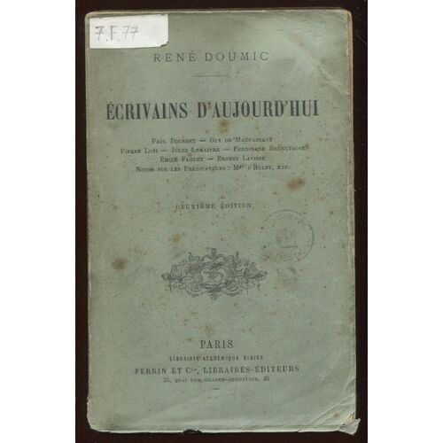 Ecrivains D'aujourd'hui - Paul Bourget. Guy De Maupassant. Pierre Loti. Jules Lemaitre. Ferdinand Brunetière. Emile Faguet. Ernest Lavisse. Notes Sur Les Prédicateurs : Mgr D'hulst, Etc.