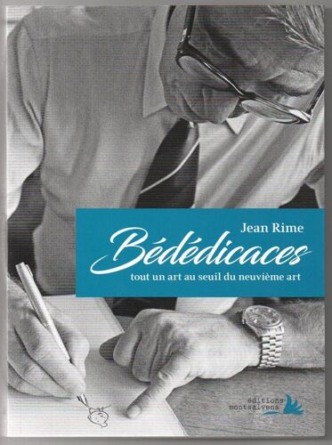 Jean Rime - Bédédicaces, Tout Un Art Au Seuil Du Neuvième Art
