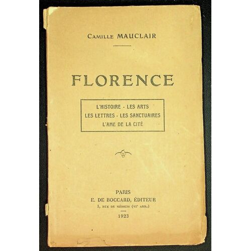 Florence - L'histoire, Les Arts, Les Lettres, Les Sanctuaires, L'âme De La Cité