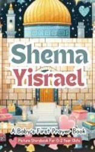 Shema Yisrael - A Baby's First Prayer Book - Picture Storybook For 0-2 Year Old's