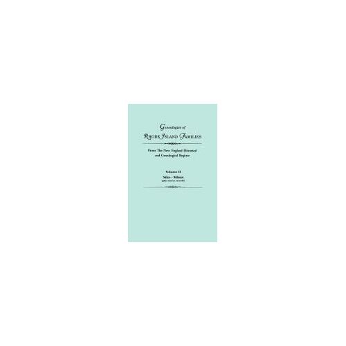 Genealogies Of Rhode Island Families From The New England Historical And Genealogical Register. In Two Volumes. Volume Ii