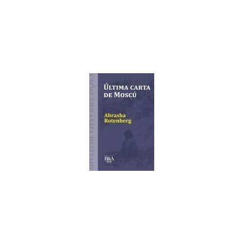 Ultima Carta De Moscú (Abrasha Rotenberg) (Spanish Edition)
