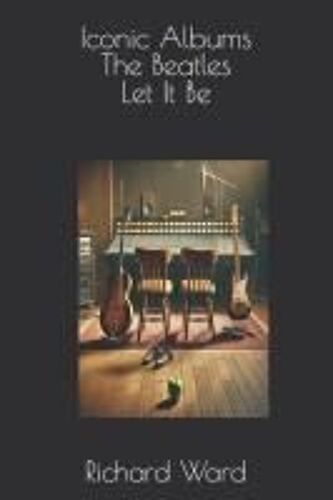 Iconic Albums - The Beatles - Let It Be