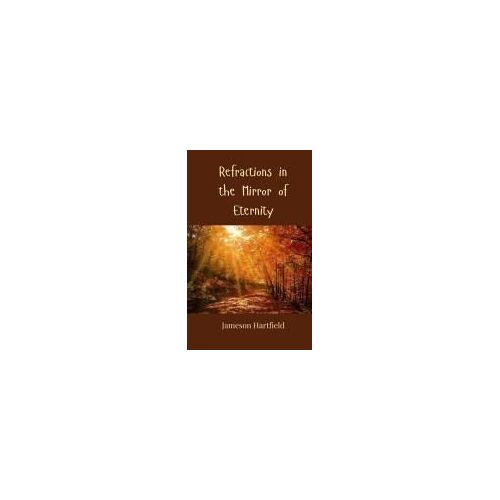 Refractions In The Mirror Of Eternity