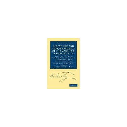 Despatches And Correspondence Of The Marquess Wellesley, K. G.